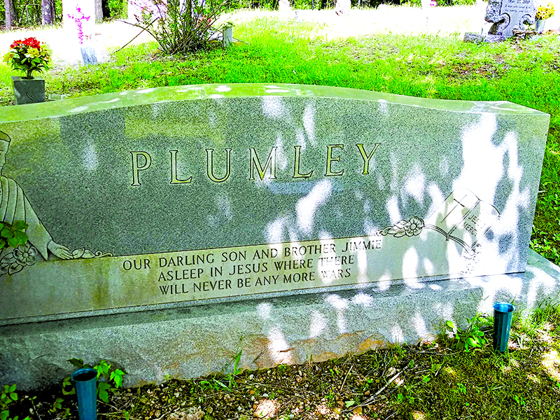 Upon Jimmie Plumley’s headstone at Turniptown Batpist Church Cemetery is inscribed, “Our darling son and brother Jimmie, asleep in Jesus where there will never be any more wars.”
